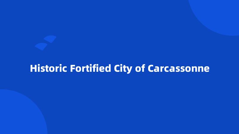 Historic Fortified City of Carcassonne