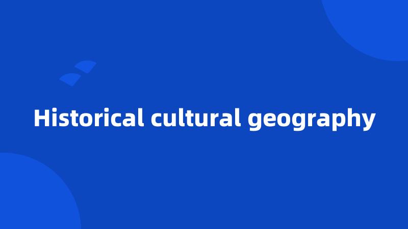 Historical cultural geography