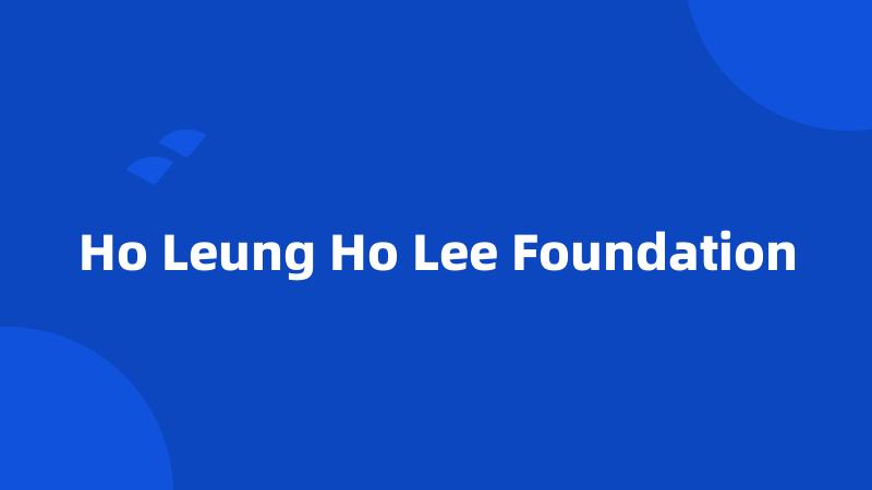 Ho Leung Ho Lee Foundation
