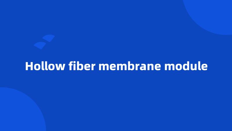 Hollow fiber membrane module