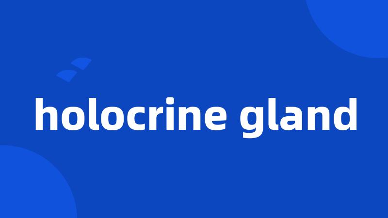holocrine gland