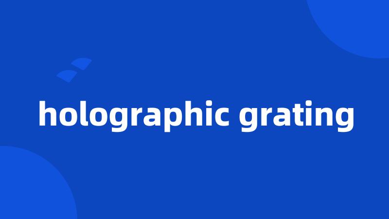 holographic grating