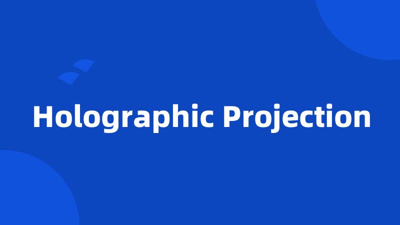 Holographic Projection