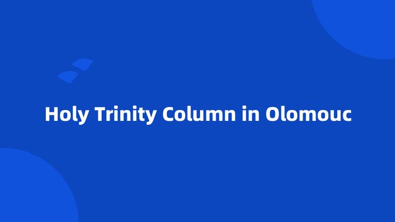 Holy Trinity Column in Olomouc