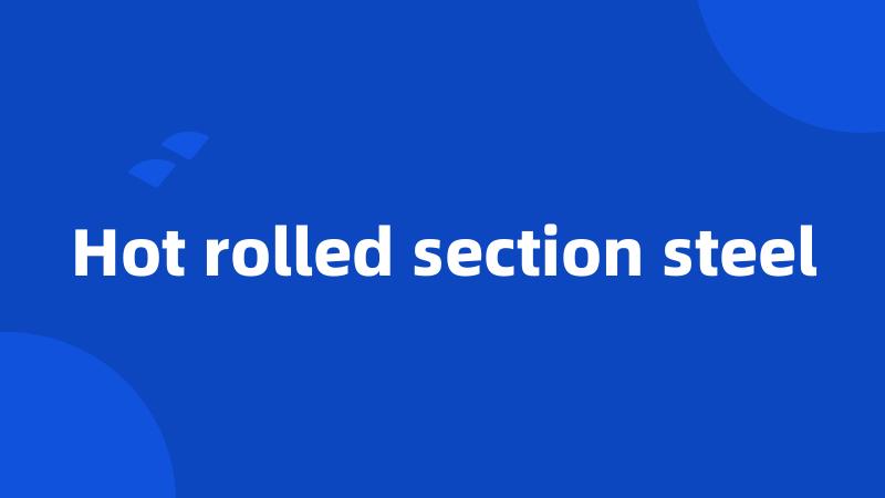 Hot rolled section steel