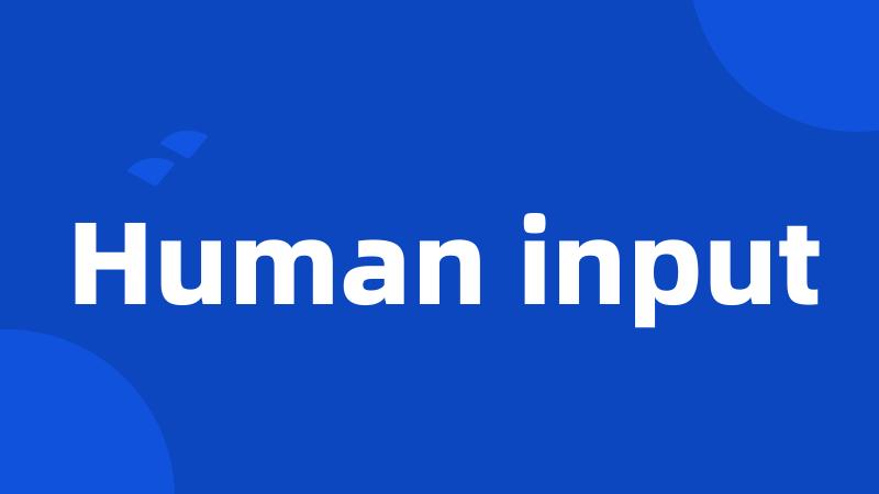 Human input