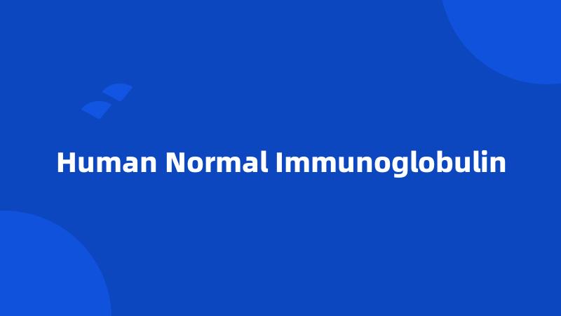 Human Normal Immunoglobulin