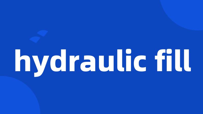 hydraulic fill