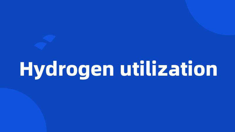 Hydrogen utilization