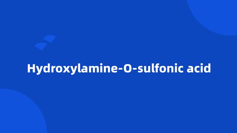 Hydroxylamine-O-sulfonic acid
