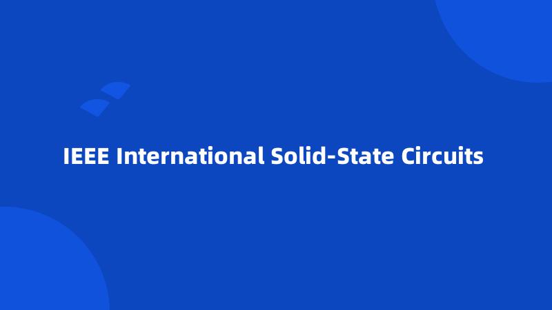 IEEE International Solid-State Circuits
