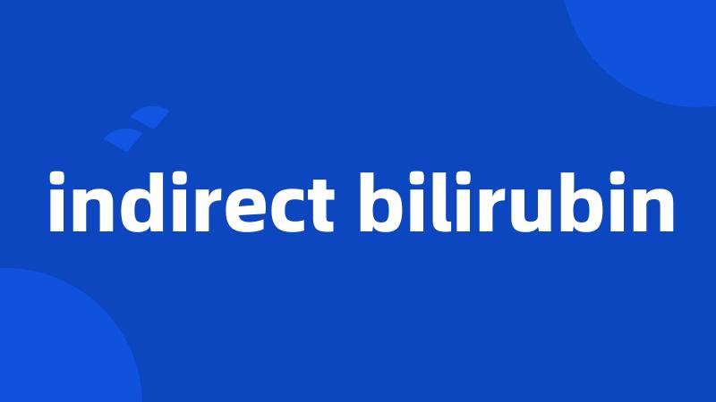 indirect bilirubin