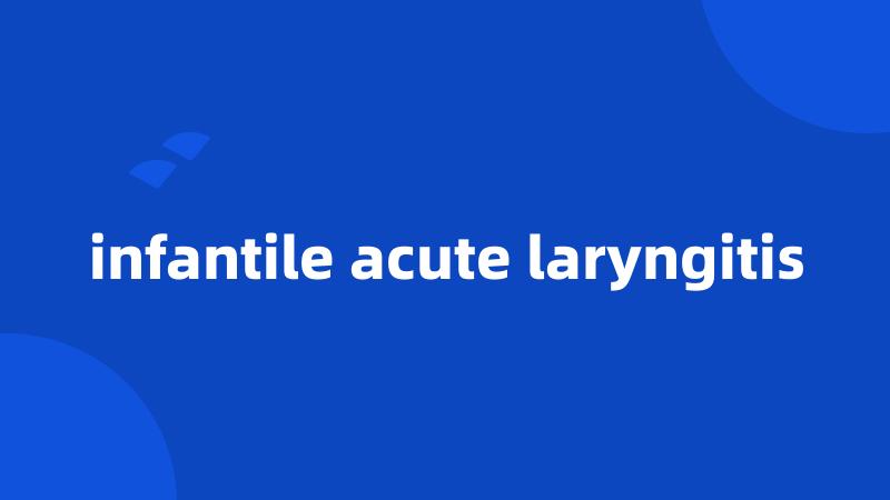 infantile acute laryngitis