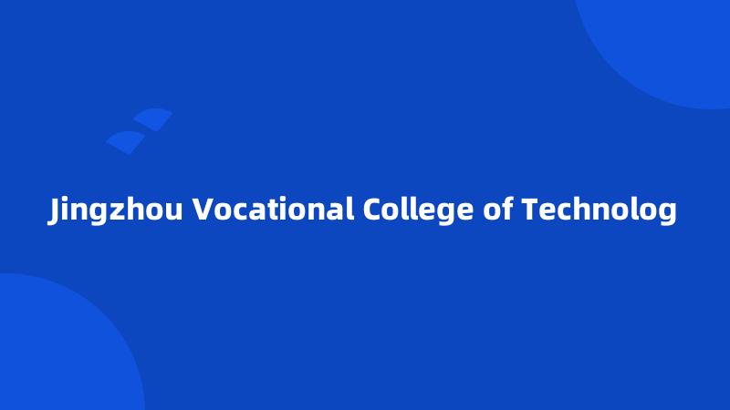 Jingzhou Vocational College of Technolog