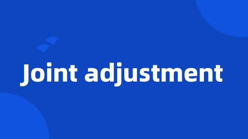 Joint adjustment
