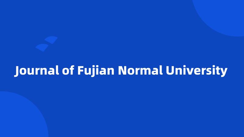 Journal of Fujian Normal University