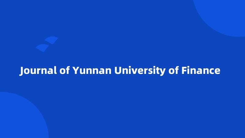 Journal of Yunnan University of Finance