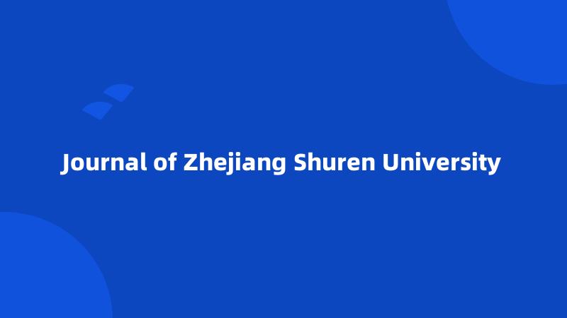 Journal of Zhejiang Shuren University