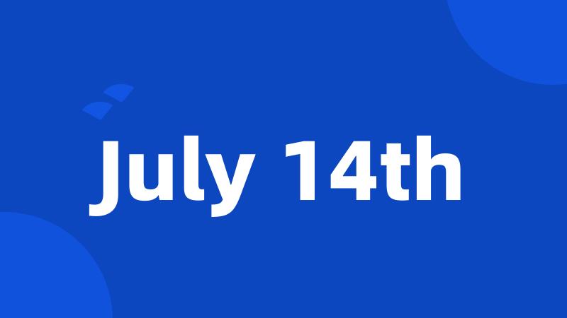 July 14th