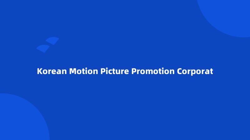 Korean Motion Picture Promotion Corporat