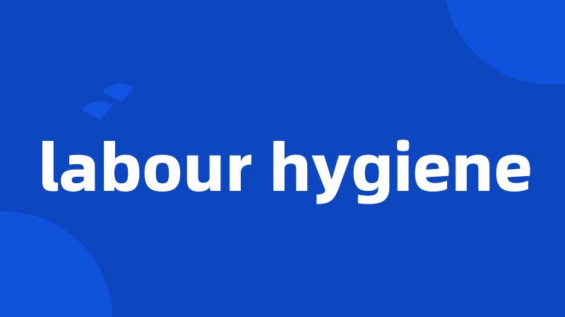 labour hygiene