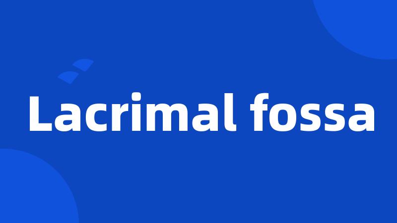 Lacrimal fossa