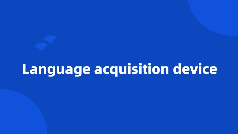 Language acquisition device