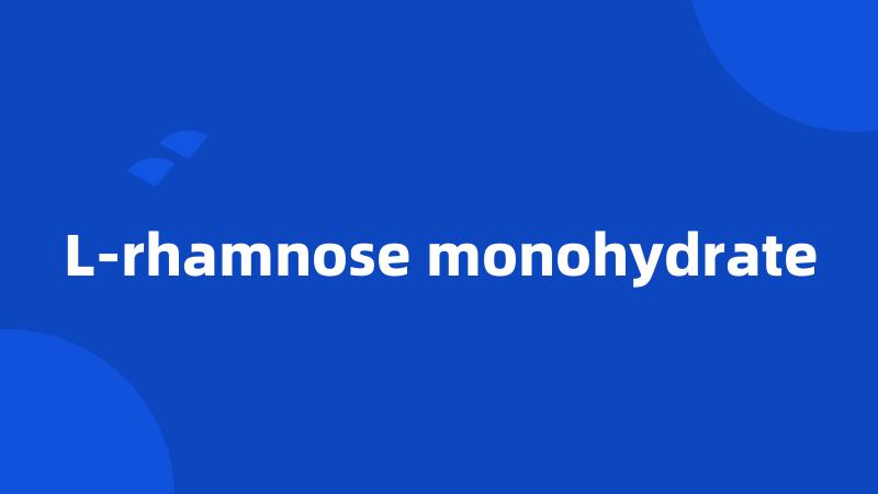 L-rhamnose monohydrate