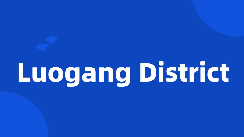 Luogang District