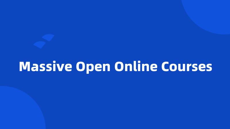Massive Open Online Courses