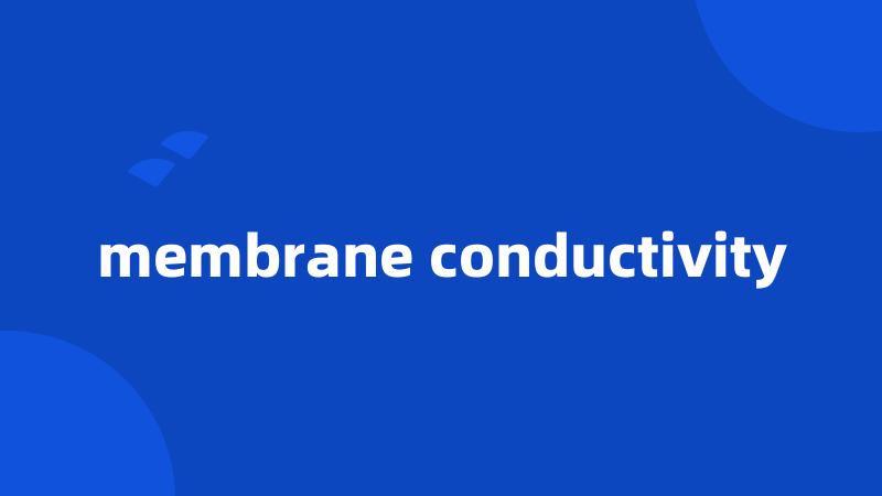 membrane conductivity