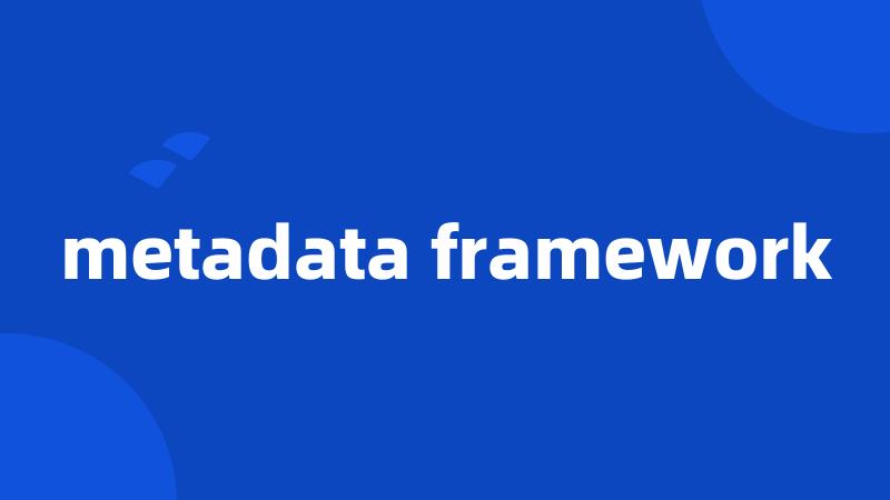 metadata framework