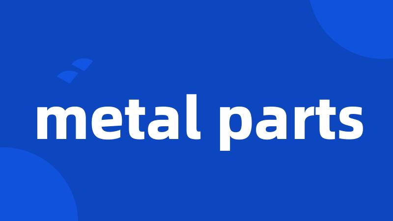 metal parts