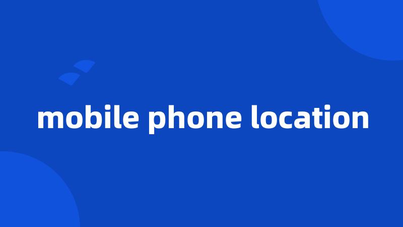 mobile phone location