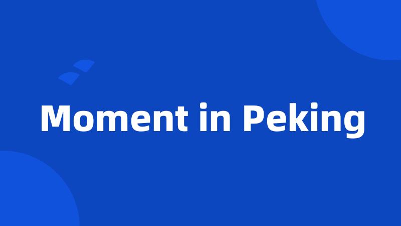 Moment in Peking