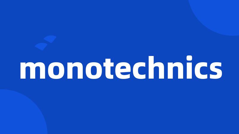 monotechnics