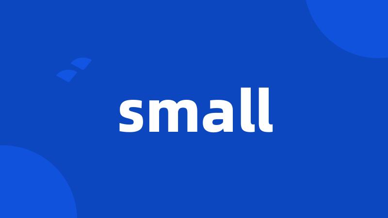 small