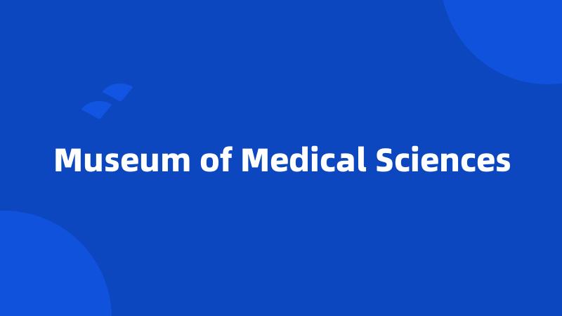 Museum of Medical Sciences