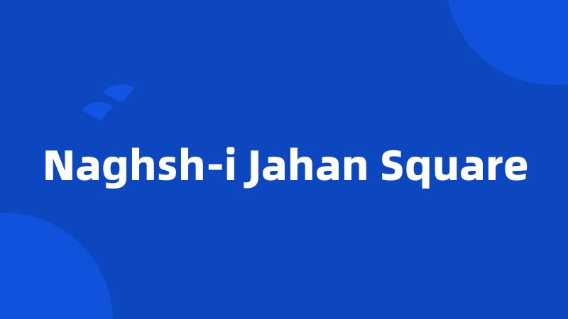 Naghsh-i Jahan Square