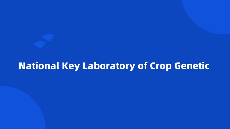 National Key Laboratory of Crop Genetic