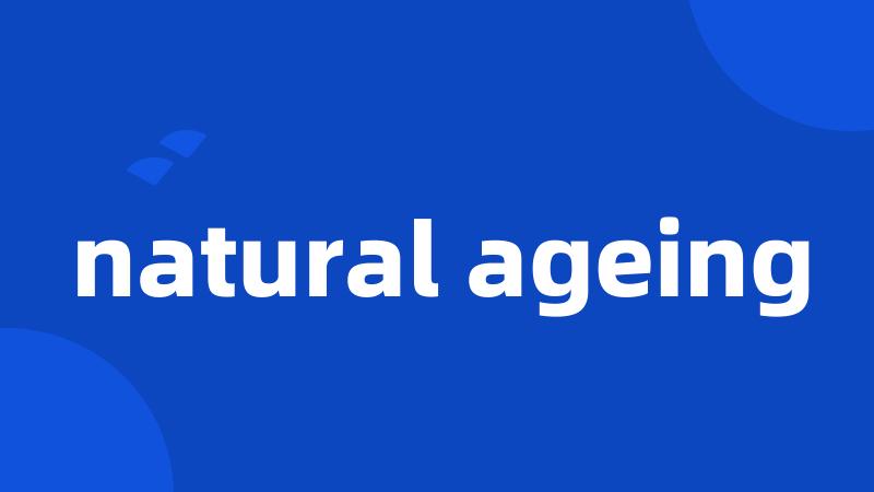 natural ageing