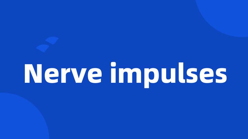 Nerve impulses