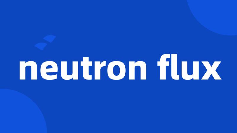 neutron flux