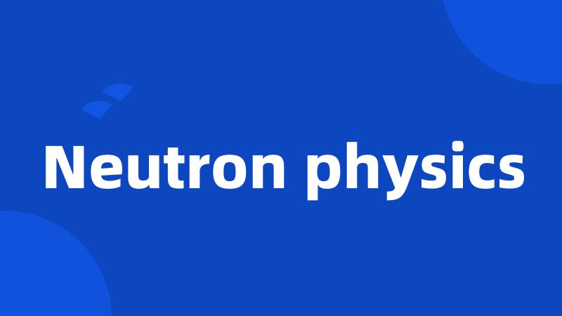 Neutron physics