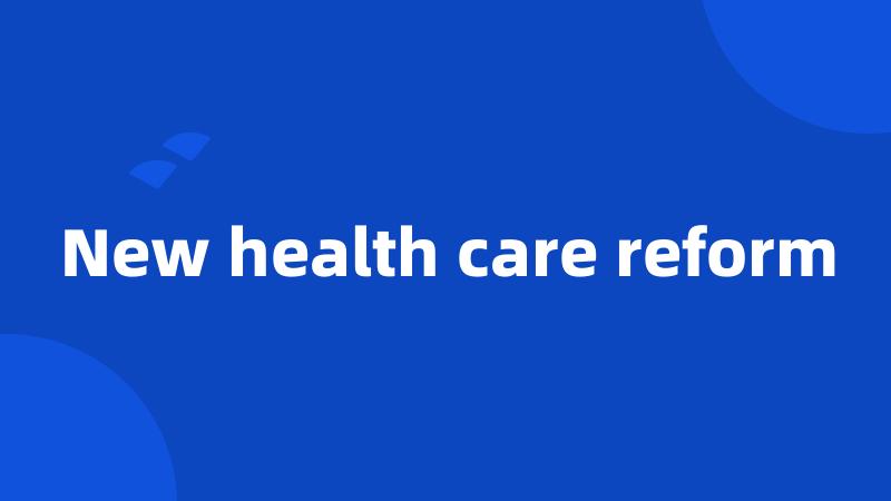 New health care reform