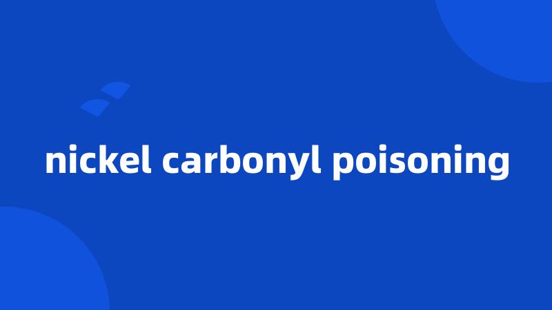 nickel carbonyl poisoning
