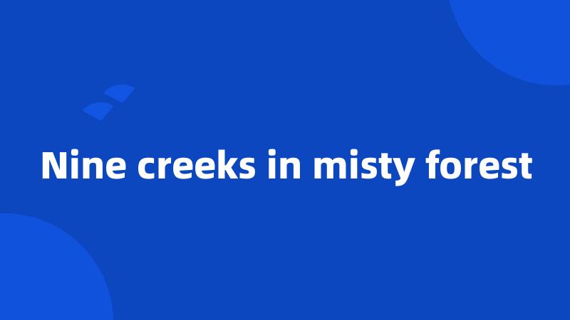 Nine creeks in misty forest