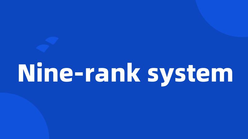 Nine-rank system