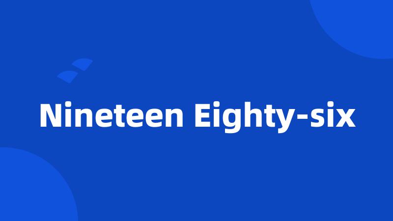 Nineteen Eighty-six