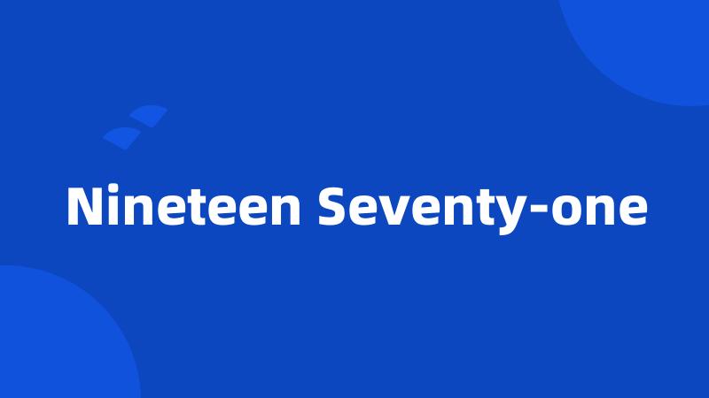 Nineteen Seventy-one